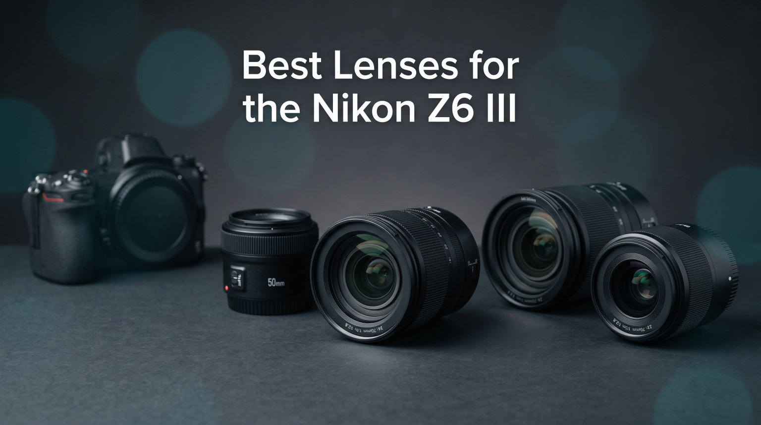 Best Lenses for the Nikon Z6 III