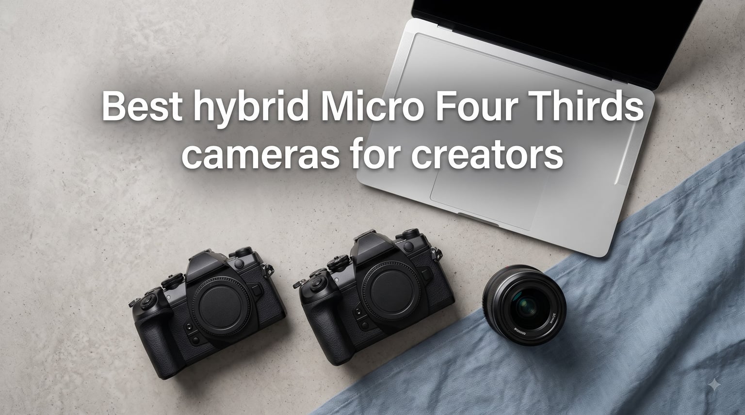 Best hybrid Micro Four Thirds cameras for creators