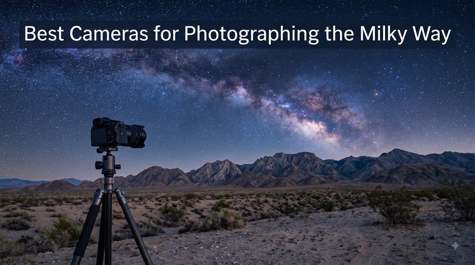 Best Cameras for Photographing the Milky Way