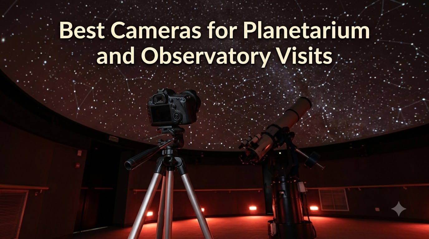 Best Cameras for Planetarium and Observatory Visits
