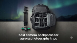 best camera backpacks for aurora photography trips