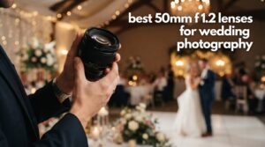 best 50mm f 1.2 lenses for wedding photography