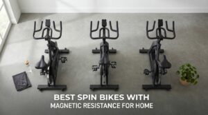 best spin bikes with magnetic resistance for home