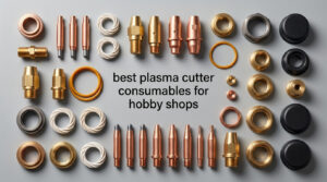 best plasma cutter consumables for hobby shops