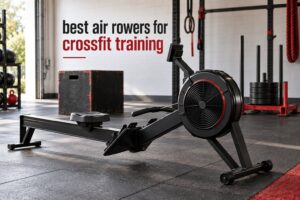 best air rowers for crossfit training